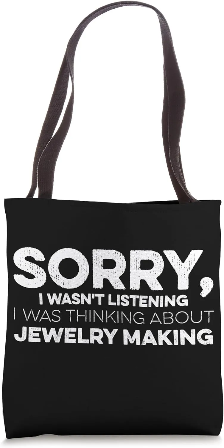 Sorry I Wasn't Listening I Was Thinking About Jewelry Making Tote Bag