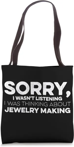 Sorry I Wasn't Listening I Was Thinking About Jewelry Making Tote Bag